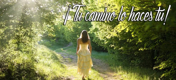 ¡Tu camino lo haces tú!